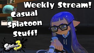 Weekly Stream! | Casual Splatoon Stuff!