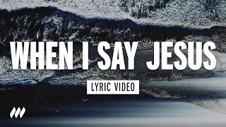 When I Say Jesus |  Lyric Video | Life.Church Worship