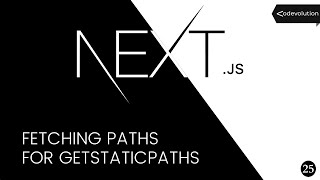 Next.js Tutorial - 25 - Fetching Paths for getStaticPaths