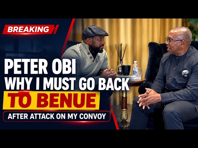 EXCLUSIVE: Peter Obi Reveals Why He Will Return To Benue State Despite Attack On His Convoy