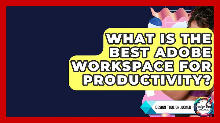 What Is The Best Adobe Workspace For Productivity? - Design Tool Unlocked