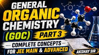 General Organic Chemistry (GOC) Part 3 | Mastering Concepts for JEE Main & Advanced | By Akshay Sir