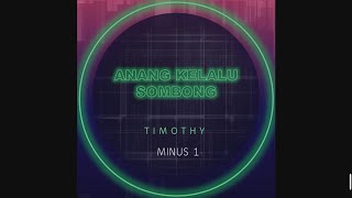 Anang Kelalu Sombong (Karaoke) - Timothy