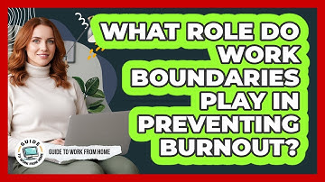 What Role Do Work Boundaries Play In Preventing Burnout?