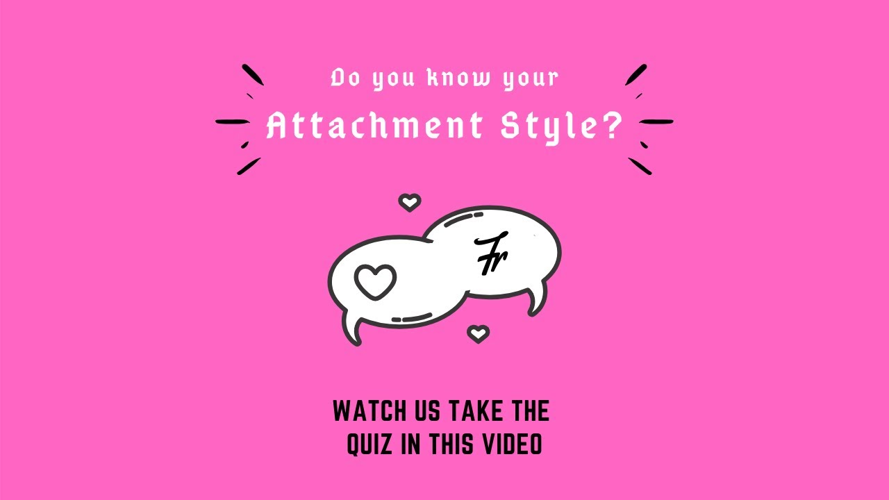 What is your Romantic Attachment Style? Watch us take the quiz YouTube