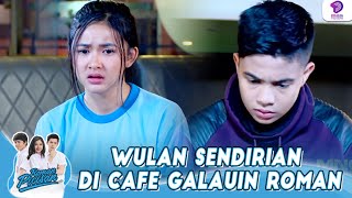 Sedih Banget Wulan Sendirian Di Cafe Galauin Roman  Roman Picisan  Eps 71 25