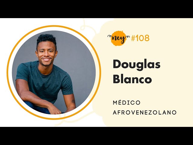 EP #108 | Médico Afrovenezolano - Invitado: Douglas Blanco | #NegraComoYo Podcast