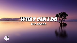 What Can I Do | The Corrs (Lyrics)