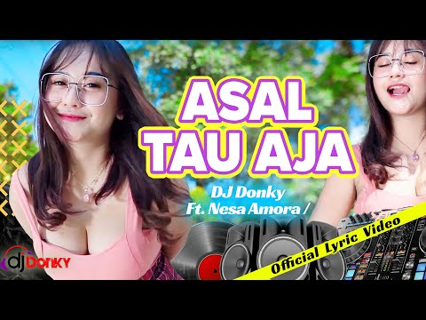 DJ ASAL TAU AJA | DJ TIKTOK | FULL BASS JEDAG JEDUG - DJ DONKY ft. Nesa Amora (Offical Lyric Video)