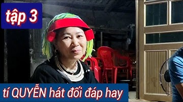 Tập 3: hát dao đối đáp hay tí QUYỄN với clao NHÀN hát tại thôn Tham Vè