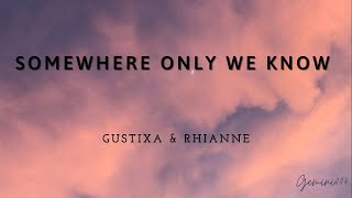 Somewhere only we know (Gustixa & Rhianne) - (Lyrics)