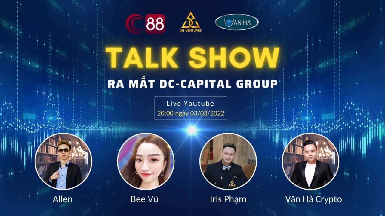 [ Talk Show ] Ra Mắt Dc Capital Group