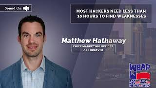 TrueFort CMO Matt Hathaway on WBAP: Most Hackers Need Less than 10 Hours to Find Weaknesses