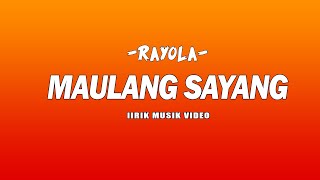 Rayola  Maulang Sayang liryk  