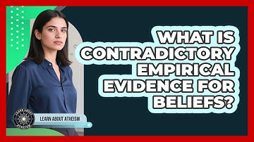 What Is Contradictory Empirical Evidence For Beliefs?