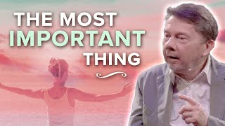 The Most Important Thing in Our Lives | Eckhart Tolle