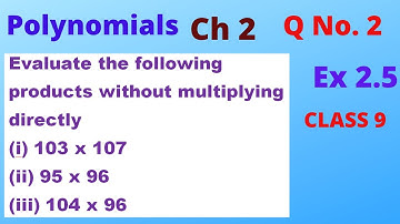 Ex2.5Q No 2,Evaluate the following products without multiplying(i)103 x 107(ii)95 x 96(iii) 104 x 96