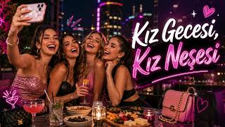 Kız Gecesi, Kız Neşesi | Eğlenceli Türkçe Pop Şarkı 💃