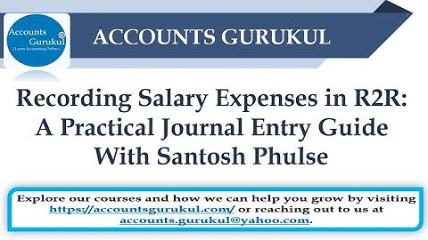 Recording Salary Expenses in R2R: A Practical Journal Entry Guide | With Santosh Phulse