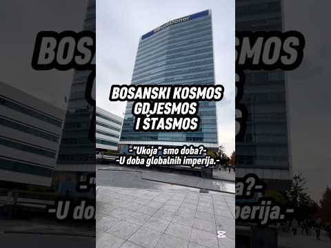 Bosanski kosmos, gdjesmos i štasmos zapravo danas