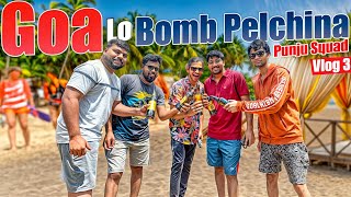 Goa Lo Bomb Pelchina Punju Squad Vlog #3