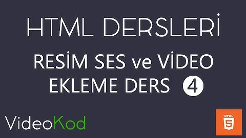 HTML - Ders 4 Siteye Resim ve Video Ekleme