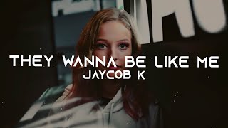 Jaycob K - They Wanna Be Like Me (Official Lyric Video)