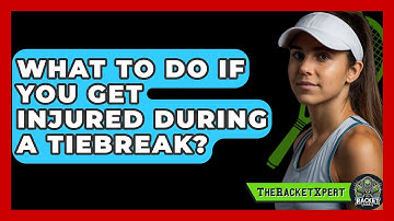 What To Do If You Get Injured During A Tiebreak? - The Racket Xpert