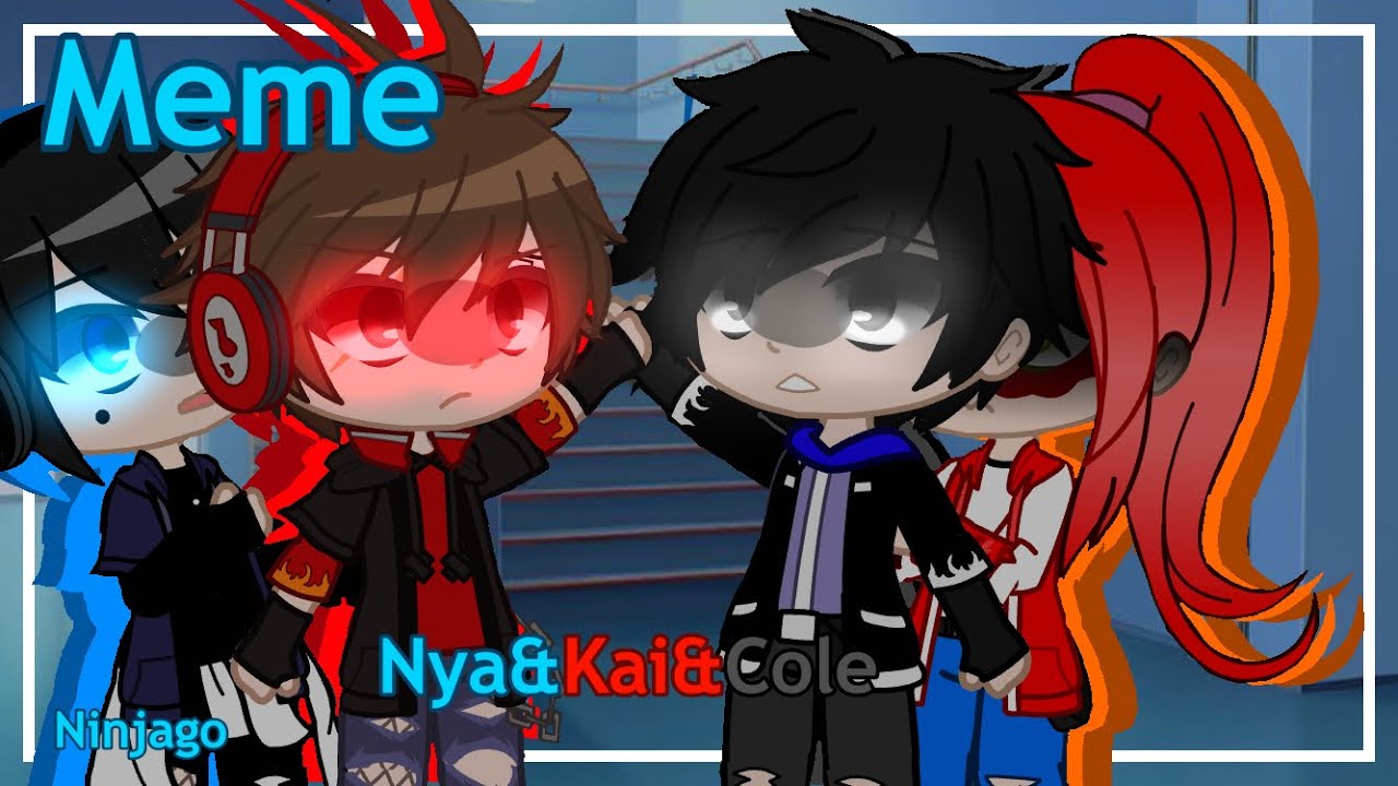 | Meme | Ninjago | Nya&Kai&Cole | Gacha Club | - YouTube