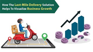 How last-mile delivery solution helps to visualize business growth | Fleetroot