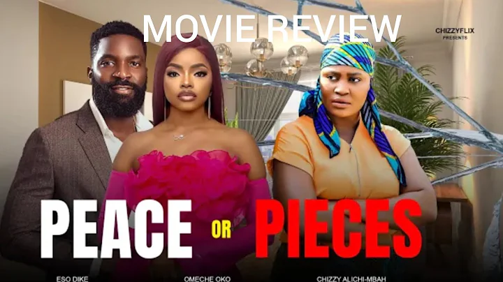 PEACE OR PIECES /MOVIE REVIEW- Chizzy Alichi Mbah, Eso Dike, Omeche Dike.