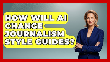 How Will AI Change Journalism Style Guides? - Journalism Explained