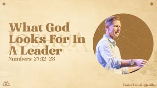 What God Looks For In A Leader | Daniel Bentley
