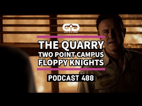 Podcast 488: The Quarry, Two Point Campus, Floppy Knights