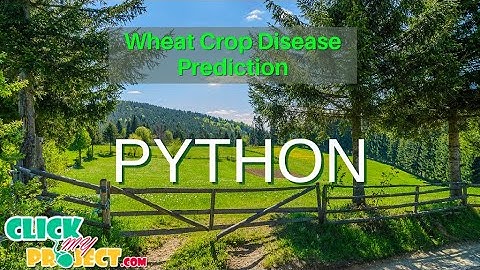 Python Image Processing Project - Wheat Crop Disease Prediction - ClickMyProject