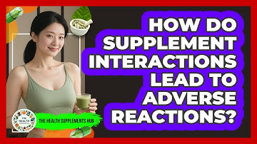 How Do Supplement Interactions Lead To Adverse Reactions? - The Health Supplement Hub