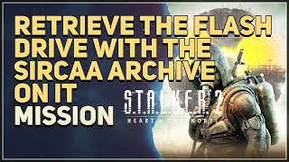 Retrieve the flash drive with the SIRCAA archive on it STALKER 2 Heart of Chornobyl