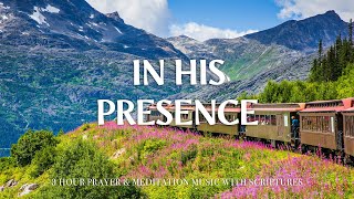 IN HIS PRESENCE | 3 Hour Instrumental Soaking Worship for Prayer & Meditation | Christian Harmonies