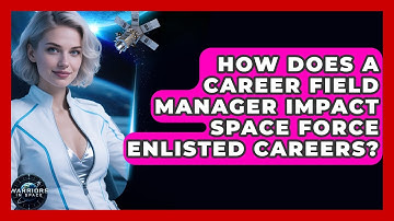 How Does A Career Field Manager Impact Space Force Enlisted Careers? - Warriors In Space