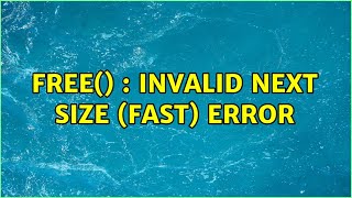 Free() : invalid next size (fast) error (2 Solutions!!) Wealth