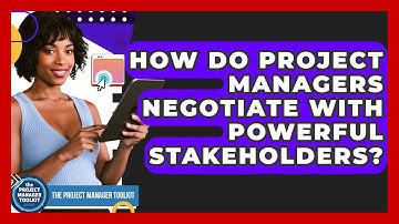 How Do Project Managers Negotiate With Powerful Stakeholders? - The Project Manager Toolkit