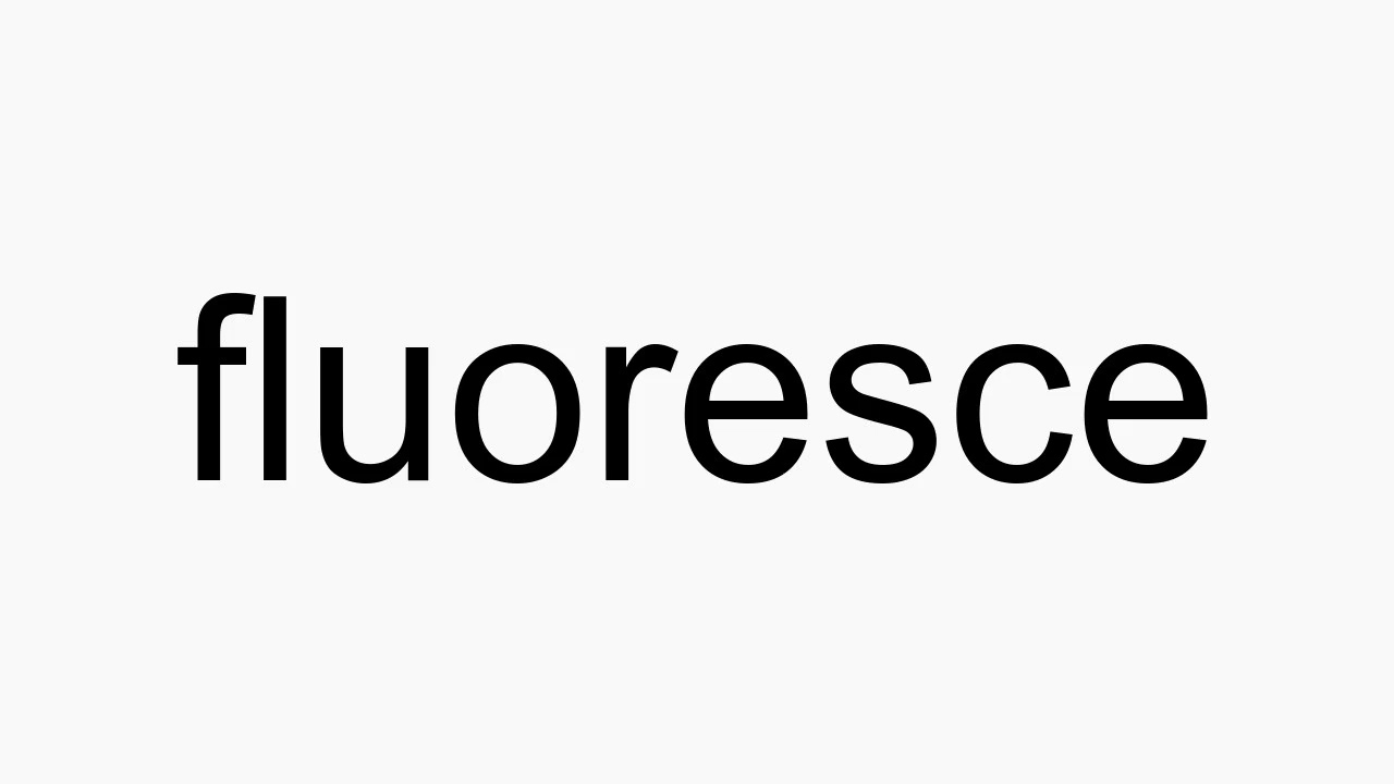 How to pronounce fluoresce YouTube