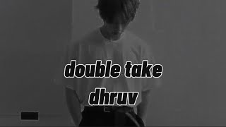 double take - dhruv (lyrics)