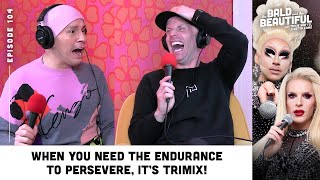 When You Need the Endurance to Persevere, It’s Trimix! w/ Trixie & Katya | The Bald & the Beautiful