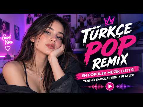 Türkçe Pop Şarkılar Remix 💥 En Popüler Müzik Listesi 🔊 Yeni Hit Şarkılar Remix Playlist