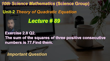 89-Exercise 2.8 Q2. | The sum of the squares of three positive consecutive numbers is 77.Find them.