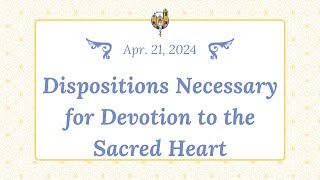 Apr 21 - Dispositions Necessary for Devotion to the Sacred Heart