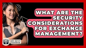 What Are The Security Considerations For Exchange Management? - TheEmailToolbox.com