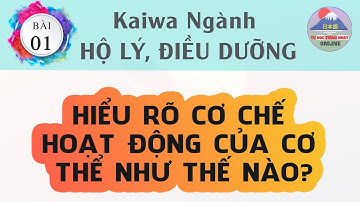 ❀ Hội thoại tiếng Nhật chuyên ngành điều dưỡng, kaigo | Bài 1: Hiểu rõ cơ chế hoạt động của cơ thể.