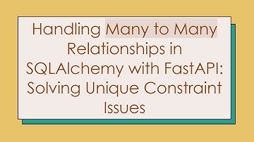 Handling Many to Many Relationships in SQLAlchemy with FastAPI: Solving Unique Constraint Issues